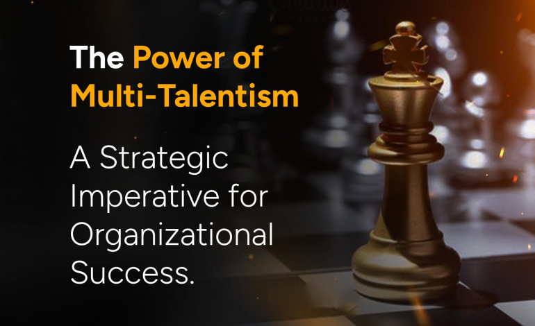 The Power of Multi-Talentism: A Strategic Imperative for Organizational Success | Mirror Multimedia Communications